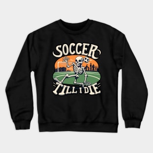 Soccer Till I Die Skeleton Play Soccer Vintage Retro Crewneck Sweatshirt